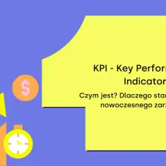 KPI - Key Performance Indicator. Czym jest? Dlaczego stanowi fundament nowoczesnego zarządzania? Wykresy, dolar, zegar.