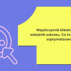 Współczynnik klikalności (CTR) to kluczowy wskaźnik sukcesu. Dowiedz się, co to jest CTR i jak go optymalizować.