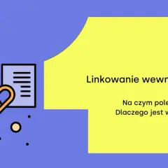 Grafika ilustruje linkowanie wewnętrzne. Widzimy ikonę łańcucha łączącą dwa dokumenty, a obok tekst: "Linkowanie wewnętrzne. Na czym polega? Dlaczego jest ważne?".