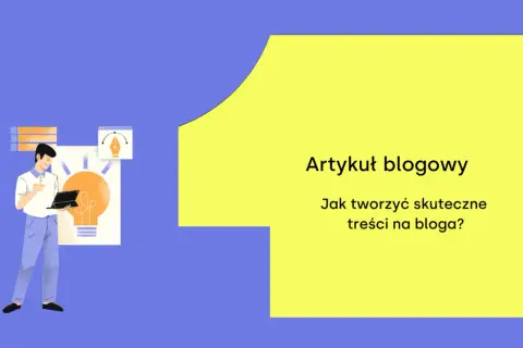 Ilustracja pokazuje mężczyznę pracującego nad pomysłem na artykuł blogowy. Tekst: "Artykuł blogowy. Jak tworzyć skuteczne treści na bloga?".