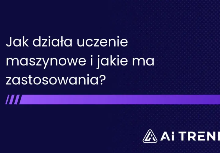 Jak działa uczenie maszynowe i jakie ma zastosowania? Dowiedz się więcej o tej fascynującej dziedzinie.