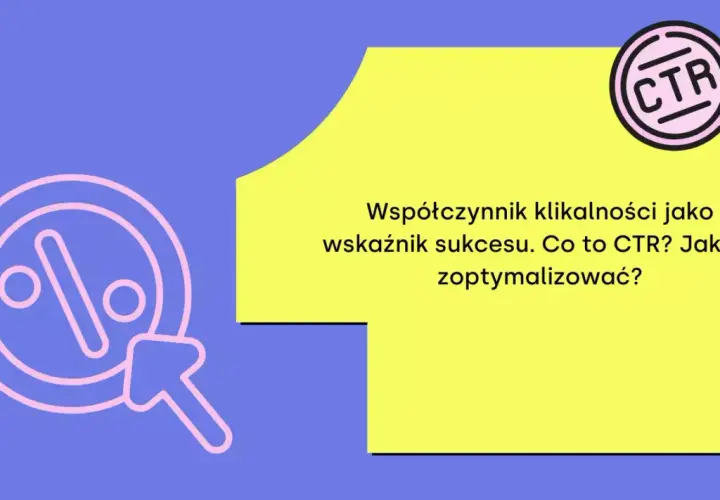 Współczynnik klikalności (CTR) to kluczowy wskaźnik sukcesu. Dowiedz się, co to jest CTR i jak go optymalizować.
