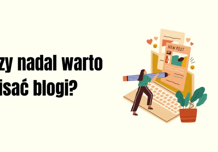 Ilustracja przedstawia kobietę piszącą na laptopie, symbolizującą prowadzenie bloga. Obok tekst: "Czy nadal warto pisać blogi?".