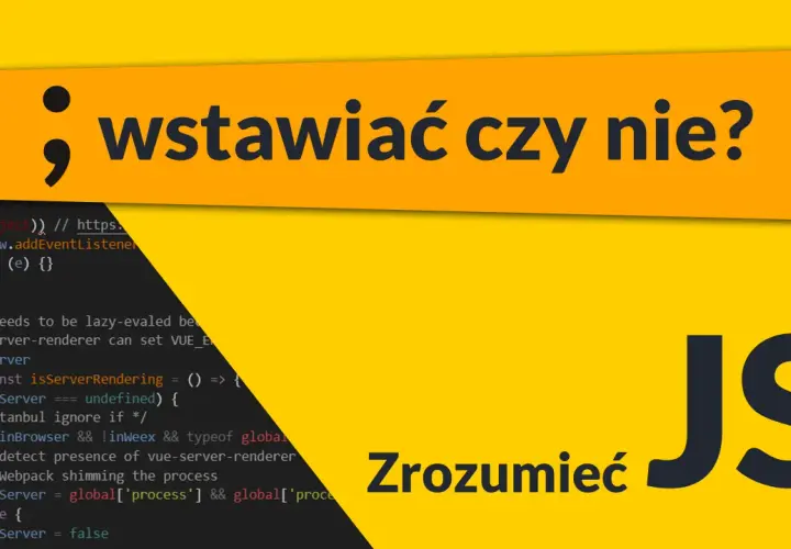 Co oznacza średnik w JS? Wstawiać czy nie? Zrozumieć JS.