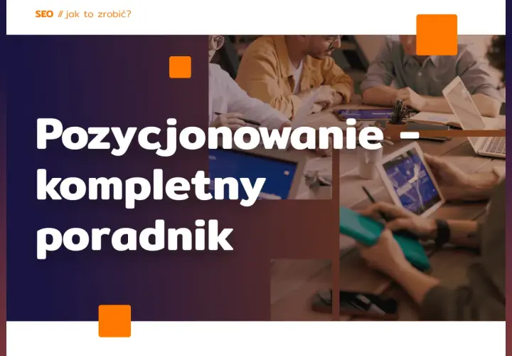 Wpis na blogu: Pozycjonowanie – kompletny poradnik. Zespół pracuje nad strategią SEO.