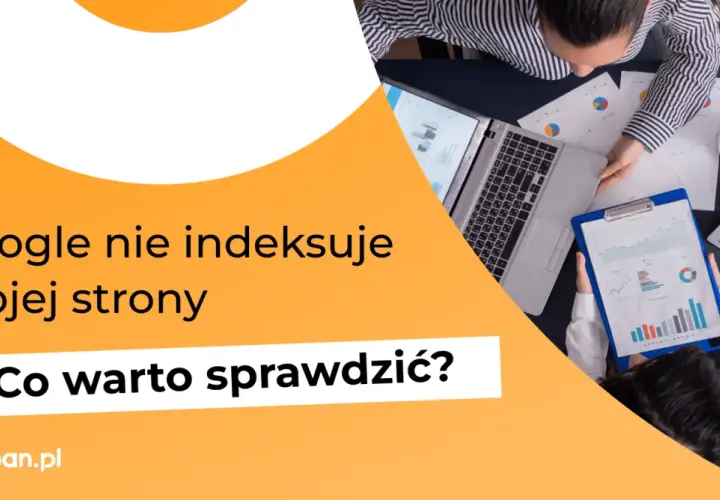 Dwie osoby analizują wykresy na laptopie i tablecie. Tekst: "Google nie indeksuje mojej strony. Co warto sprawdzić?". Pytanie o działanie web crawlera.