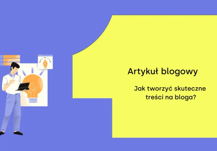 Ilustracja pokazuje mężczyznę pracującego nad pomysłem na artykuł blogowy. Tekst: "Artykuł blogowy. Jak tworzyć skuteczne treści na bloga?".