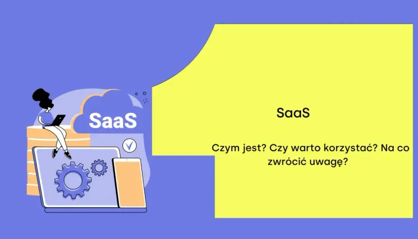 Ilustracja wyjaśnia, saas co to jest, jakie są jego zalety i na co zwrócić uwagę przy wyborze.