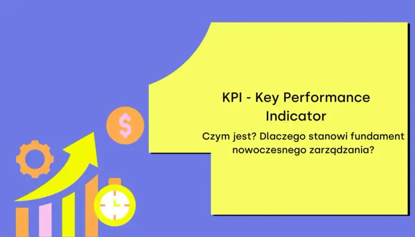 KPI - Key Performance Indicator. Czym jest? Dlaczego stanowi fundament nowoczesnego zarządzania? Wykresy, dolar, zegar.