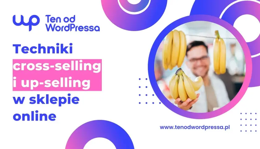 Techniki cross-selling i up-selling w sklepie online. Mężczyzna z bananami, sugerujący dodatkowe zakupy.