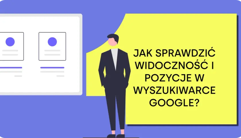 Ilustracja z tekstem "JAK SPRAWDZIĆ WIDOCZNOŚĆ I POZYCJE W WYSZUKIWARCE GOOGLE?". Obok schemat wyników wyszukiwania.