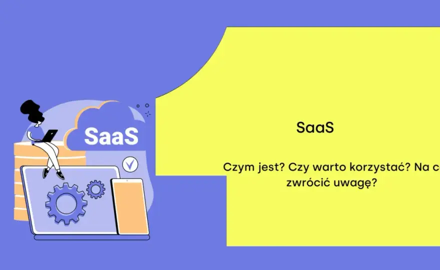 Model SaaS - Jak mądrze wybrać system i uniknąć ukrytych kosztów?