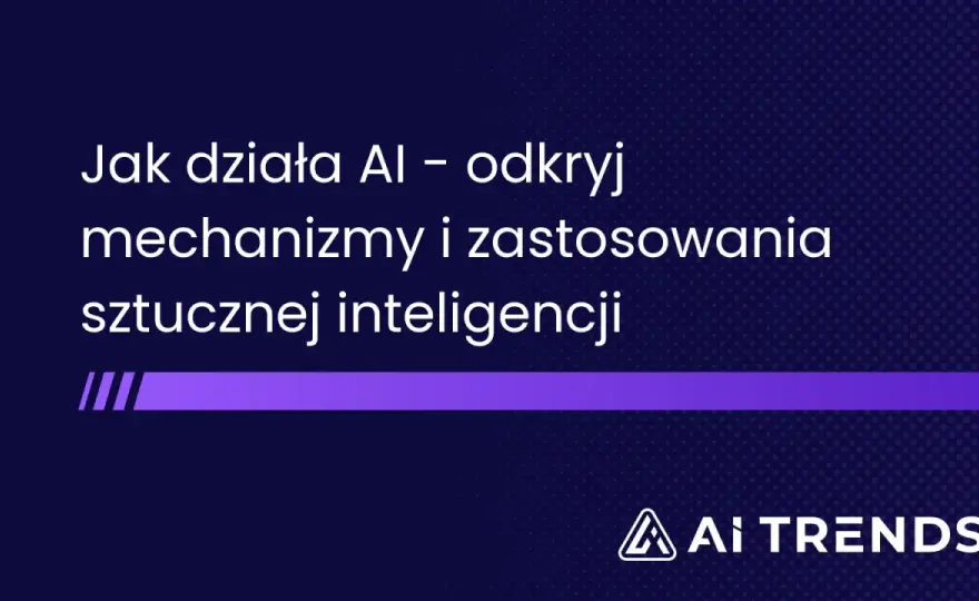 Jak działa sztuczna inteligencja - Zrozum mechanizmy i unikaj błędów