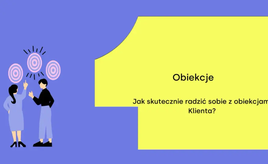 Zbijanie obiekcji - Jak przekuć "nie" klienta w "tak"?