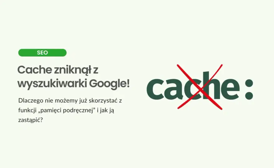 Pamięć podręczna Google zniknęła - Jak teraz sprawdzać indeksację?