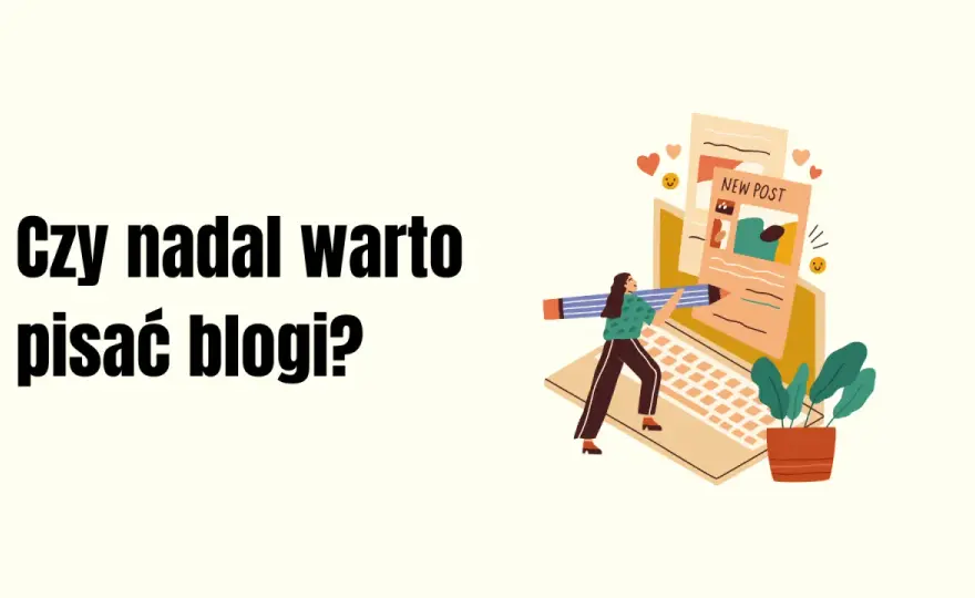 Prowadzenie bloga - czy warto? Jak zarabiać i rozwijać?