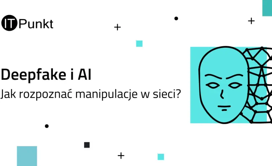Deepfake - Jak rozpoznać manipulację i chronić się przed AI?
