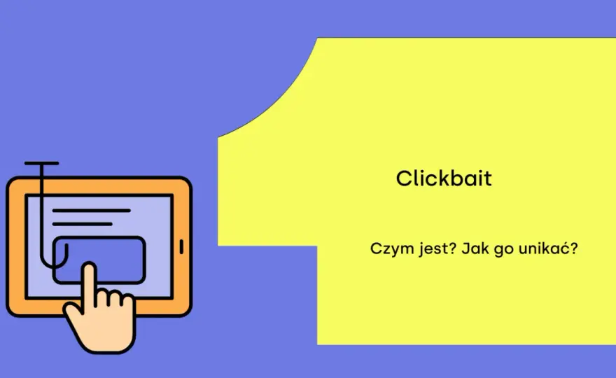 Jak rozpoznać klikbajt? Przewodnik po pułapkach internetu