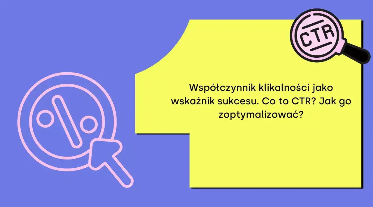 Współczynnik klikalności (CTR) to kluczowy wskaźnik sukcesu. Dowiedz się, co to jest CTR i jak go optymalizować.