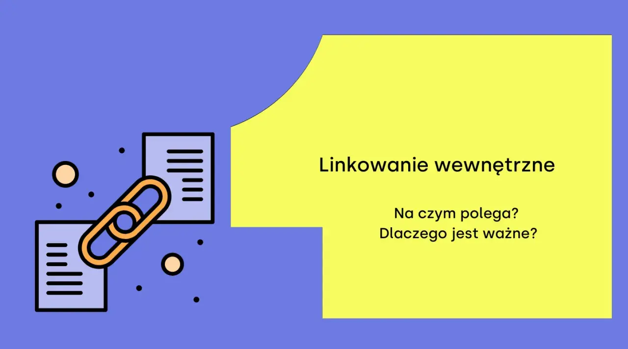 Grafika ilustruje linkowanie wewnętrzne. Widzimy ikonę łańcucha łączącą dwa dokumenty, a obok tekst: "Linkowanie wewnętrzne. Na czym polega? Dlaczego jest ważne?".