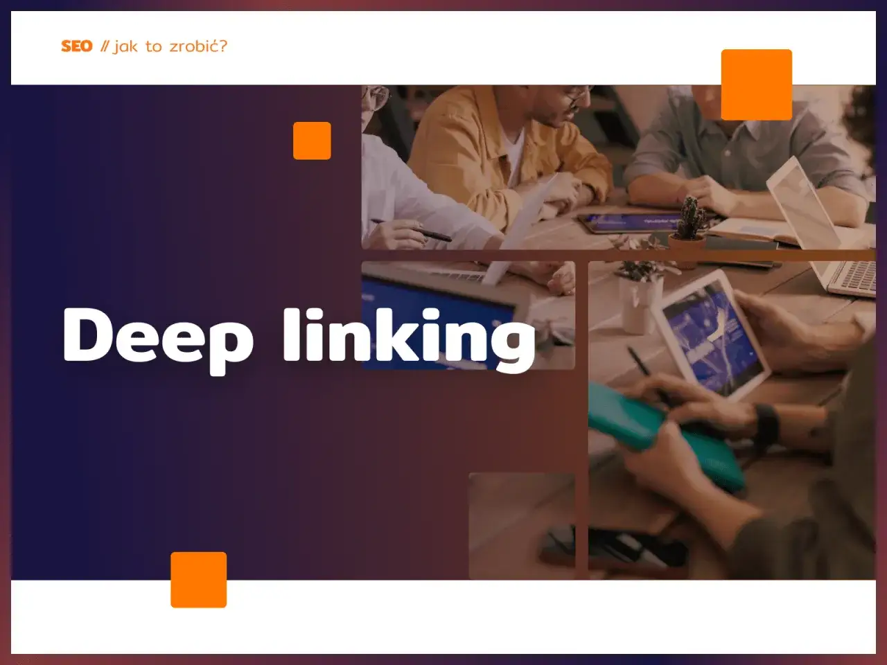 Zesp&oacute;ł pracuje nad strategią SEO, omawiając deep linking.