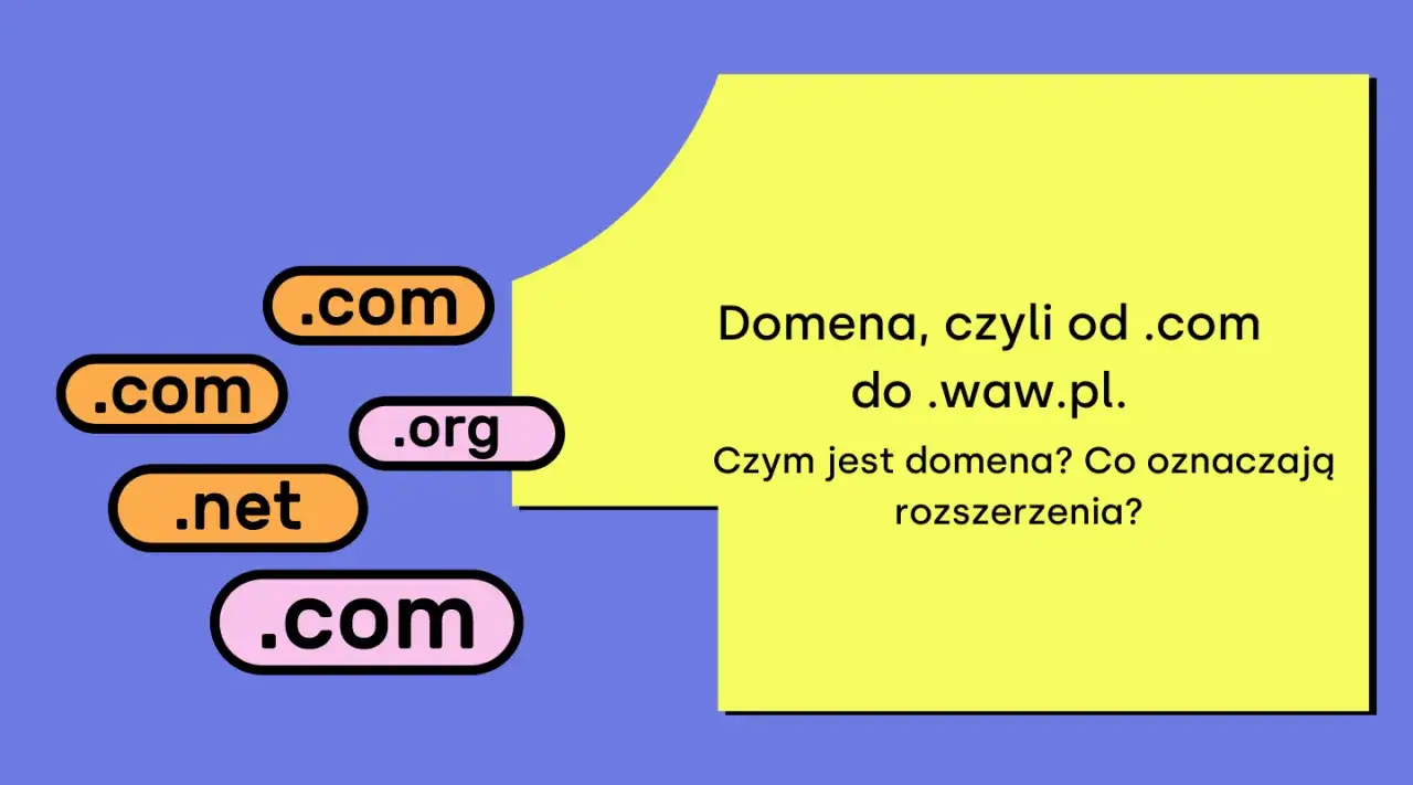 Wybór domeny: .com, .org, .net. Czym jest domena i jakie rozszerzenia wybrać?