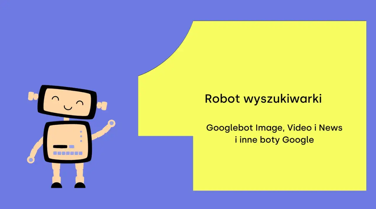 Uśmiechnięty robot, przypominający web crawlera, z napisem 